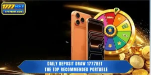 Daily Deposit Draw 1777Bet - The Top Recommended Portable