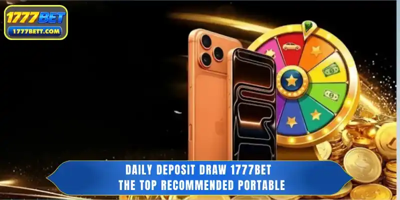 Daily Deposit Draw 1777Bet - The Top Recommended Portable