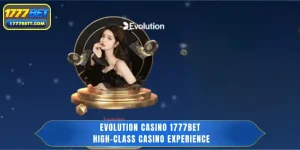 Evolution Casino 1777Bet - High-Class Casino Experience
