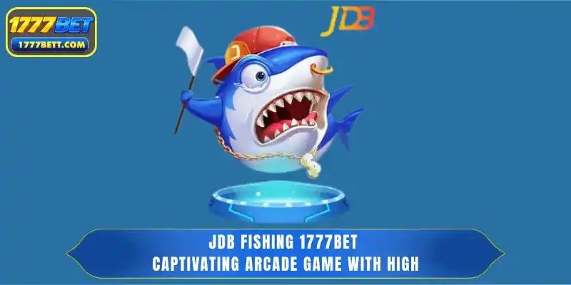 JDB Fishing 1777Bet - Captivating Arcade Game with High