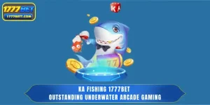 KA Fishing 1777Bet - Outstanding Underwater Arcade Gaming